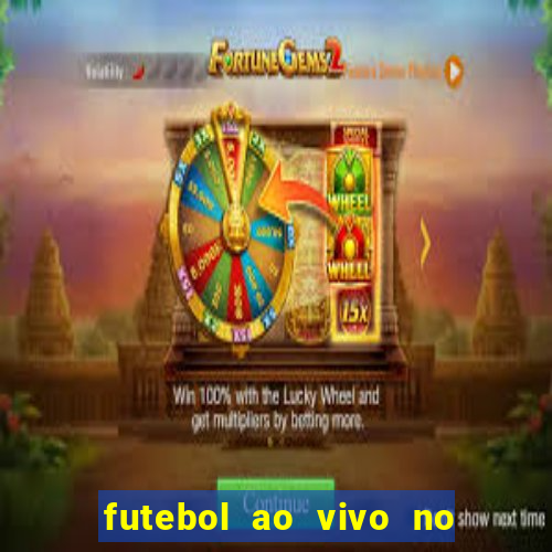 futebol ao vivo no celular futemax